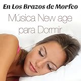 En Los Brazos de Morfeo: Duerma Más con la nuestra Playlist de Música New age con Sonidos de la...