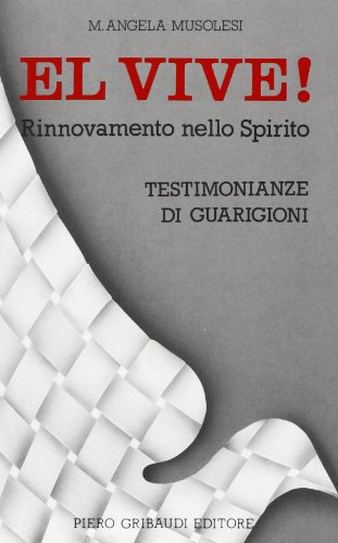 El vive! Rinnovamento nello spirito e testimonianze di guarigion