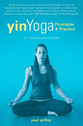 Yin Yoga: Principles and Practice ย 10th Anniversary Edition