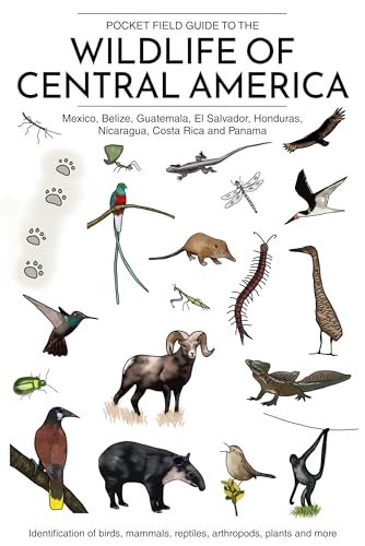 Pocket Field Guide to the Wildlife of Central America (Mexico, Belize, Guatemala, El Salvador, Honduras, Nicaragua, Costa Rica and Panama): Identification ... plants and more (Ecotourism Guides)