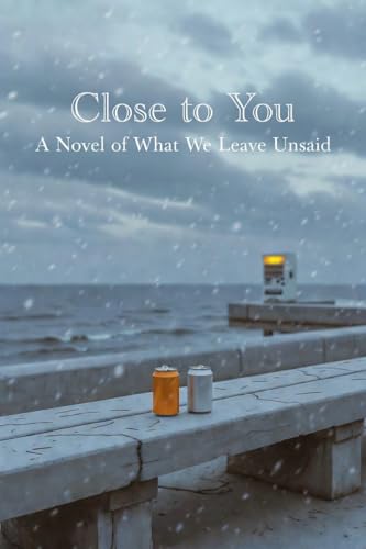 Close to You: A Novel of What We Leave Unsaid