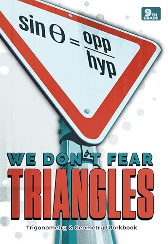 We Don't Fear Triangles: Trigonometry & Geometry Workbook — Grade 9: Math Book for 9th Grade High School Students (Visual Academic Series 2)