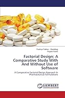 Factorial Design: A Comparative Study With And Without Use of Software: A Comparative Factorial Design Approach In Pharmaceutical Formulations 3659460117 Book Cover