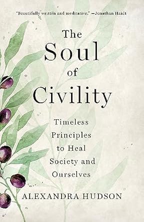 The Soul of Civility: Timeless Principles to Heal Society and Ourselves
