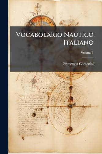 Vocabolario Nautico Italiano; Volume 1 (Italian Edition)