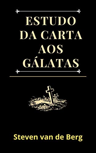Estudo da Carta aos Gálatas: “Cristo vive em mim.”