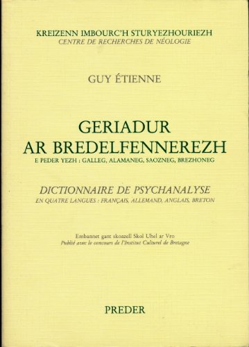 Dictionnaire de psychanalyse (En quatre langues : Français, Allemand, Anglais, Breton) - Geriadur ar bredelfennerezh (E peder yezh : Galleg, Alamaneg, Saozneg, Brezhoneg) Dictionnaire de psychanalyse (En quatre langues : Français, Allemand, Anglais, Breton) - Geriadur ar bredelfennerezh (E peder yezh : Galleg, Alamaneg, Saozneg, Brezhoneg)
