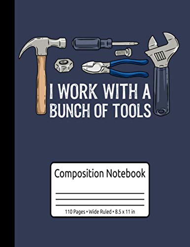 Handyman Gift I Work With A Bunch Of Tools Electrician Composition Notebook Wide Ruled 110 Pages 8.5 x 11 in: Handyman Gift