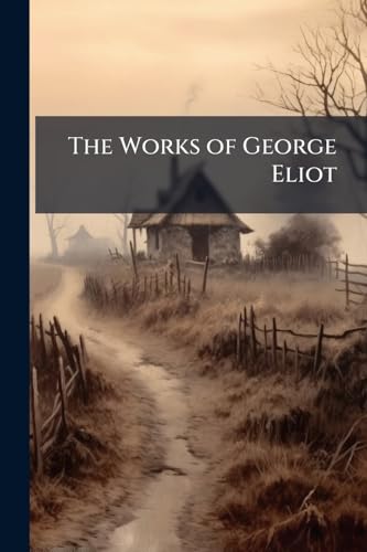 The Works of George Eliot: Essays. Theophrastus Such