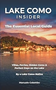 Lake Como Insider: The Essential Local Guide — Villas, Ferries, Hidden Gems & Perfect Days on the Lake. By a Lake Como Native.