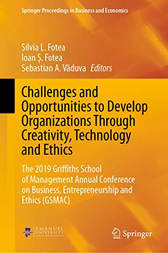 Challenges and Opportunities to Develop Organizations Through Creativity, Technology and Ethics: The 2019 Griffiths School of Management Annual ... Proceedings in Business and Economics) view 2