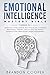 Emotional Intelligence Mastery Bible: 7 BOOKS IN 1 - Emotional Intelligence, Self-Discipline, Cognitive Behavioral Therapy, How to Analyze People, Manipulation, Persuasion, Anger Management