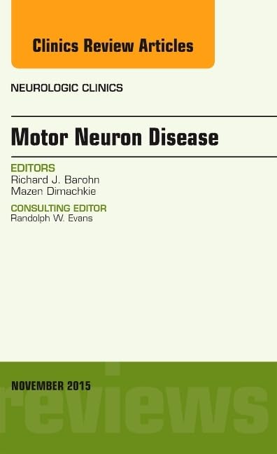 Motor Neuron Disease, An Issue of Neurologic Clinics (Volume 33-4) (The Clinics: Radiology, Volume 33-4)