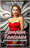 Femdom Fantasies: Hypnotized by Desire: 15 Hypnosis Erotic Stories