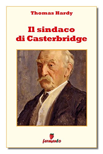 Il sindaco di Casterbridge (Classici della letteratura e narrativa senza tempo)
