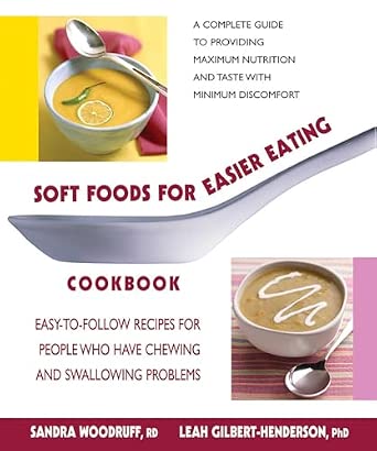 Soft Foods for Easier Eating Cookbook: Easy-to-Follow Recipes for People Who Have Chewing and Swallowing Problems
