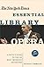 The New York Times Essential Library: Opera: A Critic's Guide to the 100 Most Important Works and the Best Recordings