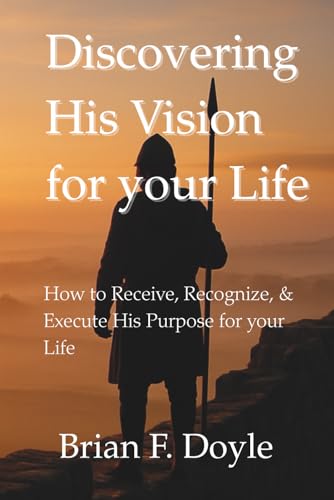 Discovering His Vision for your Life: How to Receive, Recognize,