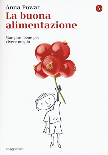 La buona alimentazione. Mangiare bene per vivere meglio La buona alimentazione. Mangiare bene per vivere meglio