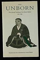 Unborn: The Life and Teachings of Zen Master Bankei, 1622-1693 (Unborn Life Teach Zen Mstr Bankei P) 0865471533 Book Cover