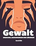 Gewalt verstehen: Ursachen, Auswirkungen und Lösungen