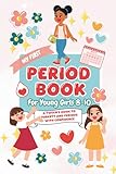 Period Book for Young Girls 8-10: A Tween's Guide to Puberty and Periods With Confidence (Books for Older Kids)