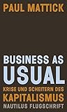 Business as usual: Krise und Scheitern des Kapitalismus (Nautilus Flugschrift) - Paul Mattick