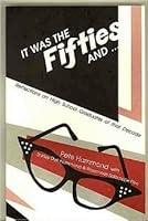 It Was the Fifties: Reflections on High School Graduates of That Decade B000MC21AI Book Cover