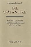 Handbuch der Altertumswissenschaft.: Die Spätantike: Römische Geschichte von Diocletian bis Justinian 284 bis 565 n.Chr. - Alexander Demandt 