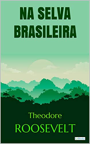 Roosevelt: Na Selva Brasileira (Aventura Histórica)