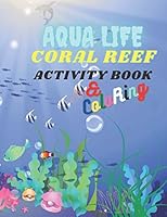 Aqua Life Coral Reef: ACTIVITY BOOK and COLORING and FACTS for KIDS and WATER WORLD LOVERS B08DSVHPYS Book Cover