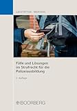Fälle und Lösungen im Strafrecht für die Polizeiausbildung