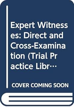 Expert Witnesses: Direct and Cross-examination (Trial Practice Library)