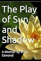 The Play of Sun and Shadow 1520764642 Book Cover