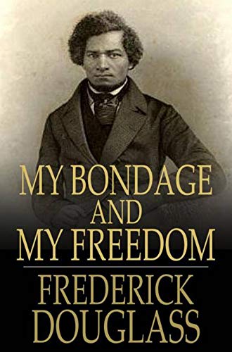 My Bondage and My Freedom by Frederick Douglass illustrated edition (English Edition)