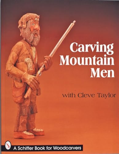 Carving Mountain Men with Cleve Taylor (Schiffer Book for Collectors)