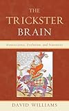 The Trickster Brain: Neuroscience, Evolution, and Narrative