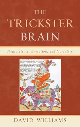 The Trickster Brain: Neuroscience, Evolution, and Narrative book cover
