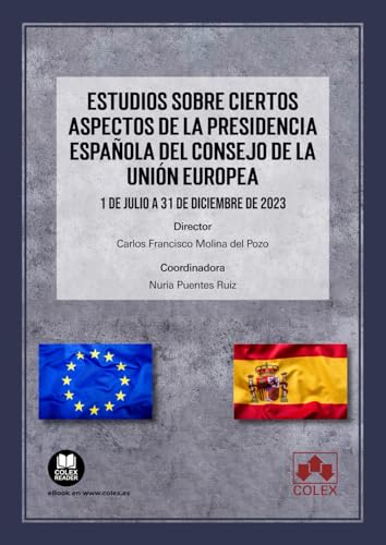 Estudios sobre ciertos aspectos de la Presidencia española del Consejo de la Unión Europea: 1 de julio a 31 de diciembre de 2023 (Monografía)