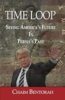 Time Loop: Predicting America's Near Future Through Persia's Ancient Past 1953247148 Book Cover
