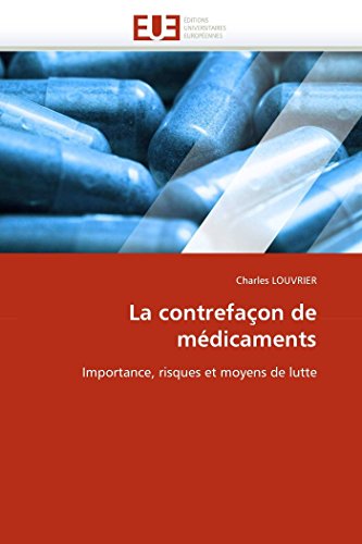 La contrefaçon de médicaments: Importance, risques et moyens de lutte (Omn.Univ.Europ.) (French Edition)