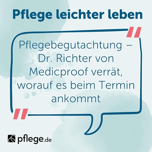 Pflegebegutachtung &ndash; Dr. Richter von Medicproof verr&auml;t, worauf es ankommt