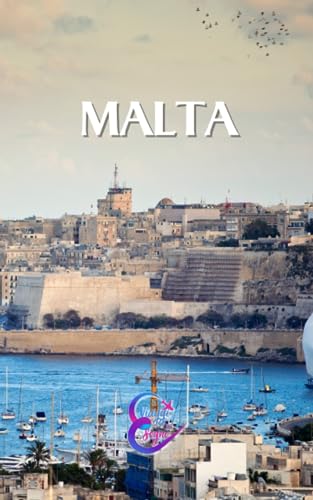 Guida turistica di Malta: Esplora la Perla del Mediterraneo tra Storia, Spiagge e Tradizioni: Una guida turistica per scoprire le bellezze storiche di ... festose e i sapori autentici di questa isola