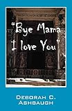 Bye Mama I Love You