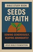 Bible Study Book Seeds of Faith: Sowing Generously, Reaping Abundantly (Faith Over Your Finances: Bible Study Series) B0FZH32V2H Book Cover