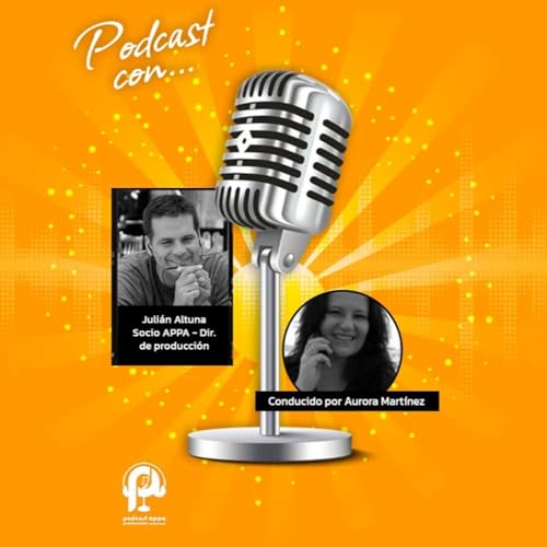 80&ordm; Podcast APPA: Juli&aacute;n Altuna, director de producci&oacute;n