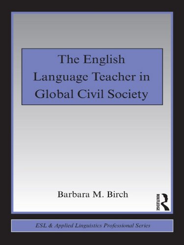 The English Language Teacher in Global Civil Society (ESL & Applied Linguistics Professional Series)