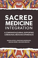 Sacred Medicine Integration: Single-Use Companion Journal for Ceremonial Medicine Experience null Book Cover