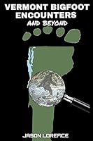 Vermont Bigfoot Encounters and beyond 1511621389 Book Cover
