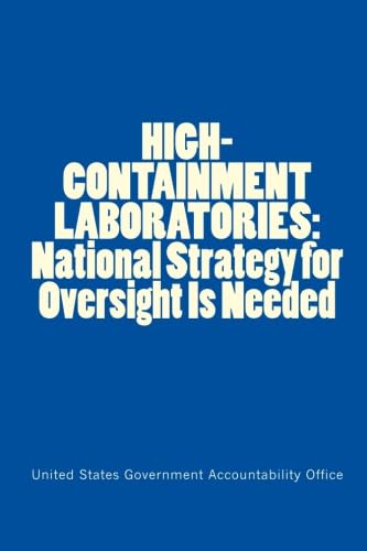 HIGH-CONTAINMENT LABORATORIES: National Strategy for Oversight Is ...